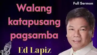 Walang katapusang pagsamba - Ed Lapiz Senior Pastor