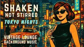 🍸 Shaken, Not Stirred: Tokyo After Dark - 1960s Spy Music | Vintage Lounge Background Music