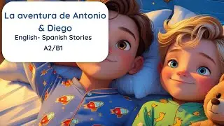 Learn Spanish with Easy Spanish Stories: La Aventura de Antonio y Diego (A2-B1 level)