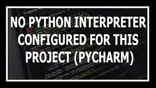 [Solved] 'No python interpreter configured for the project' in Pycharm