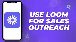 How to Use Loom for Sales Outreach That Converts | 2025