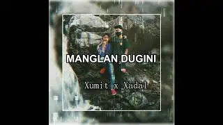 MANGLAN DUGINI // [ HEEYAI ] Xadal x Xumit ( prod.by Nxnja)