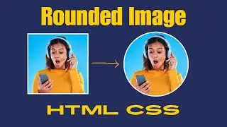 How To Create Rounded and Circular Image With HTML And CSS