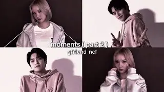 nct gfriend moments ( part 2 )