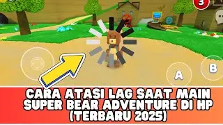Cara Atasi Lag Saat Main Super Bear Adventure di HP (Terbaru 2025)
