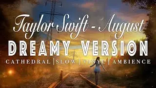 Taylor Swift - August  -  [ SLOWED + REVERB ]  Dreamy Version