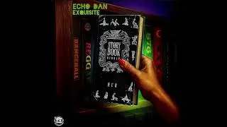 Echo Dan - Exquisite (Story Book Riddim)