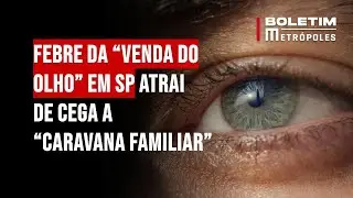 Febre da “venda do olho” em SP atrai de cega a “caravana familiar”