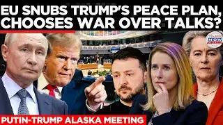 EU Rejects Trump&rsquo;s Ukraine Peace Plan: Sabotaging Talks or Standing Firm?   | World News