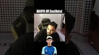 Manya On SouLNakuL #soulnakul #godlmanya #manyagaming #teamsoul #godlike #bmic #godlnews #soulnews