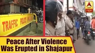 Peace After Violence Was Erupted in Shajapur, Section 144 Imposed | ABP News