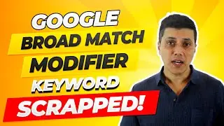 Google Broad Match Modifier Keywords - SCRAPPED! | Ajay Dhunna