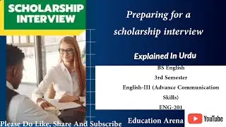 Preparing for a scholarship interview | Detailed Explanation In Urdu | ENG-201| 3rd Semester
