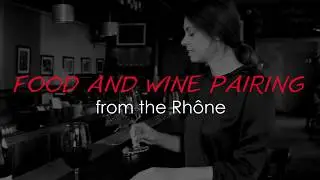 Food and Wine pairings with wines from the Rh&ocirc;ne Valley