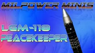 MILPOWER Mini: LGM-118 Peacekeeper