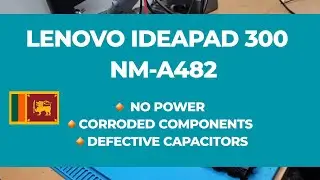 LENOVO IDEAPAD 300 |  NM-A482 | NO POWER | CORRODED | CAPACITOR SHORT