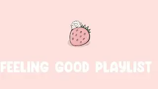 Feeling good playlist  ~ Ali Gatie, Clean Bandit, Anne-Marie,...