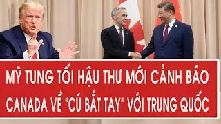 Mỹ tung tối hậu thư mới cảnh báo Canada về “cú bắt tay” với Trung Quốc