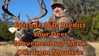 Episode 160: Predict Your Deer Movement w/ Mark Olis from Moultrie 