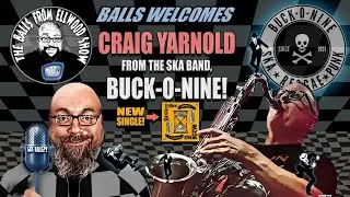 The Balls From Ellwood Show- Special Guest- Craig Yarnold!