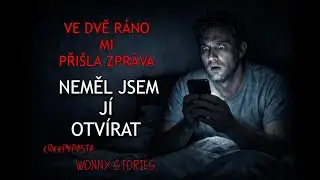 VE DVĚ R&Aacute;NO MI PŘI&Scaron;LA ZPR&Aacute;VA, NEMĚL JSEM J&Iacute; OTV&Iacute;RAT   - Creepypasta CZ (Wonny Stories)
