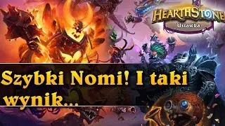 Szybki Nomi! I taki wynik... - Hearthstone USTAWKA