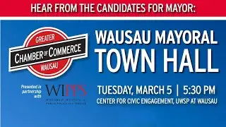 Wausau Mayoral Town Hall - 3/5/2024