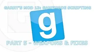 Garry's Mod 13: Gamemode scripting: Part 5 - Weapons & Fixes