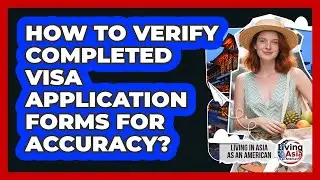 How To Verify Completed Visa Application Forms For Accuracy?