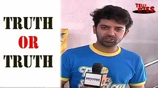 Truth or truth with Barun Sobti
