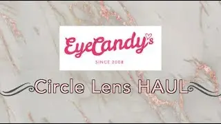 Eye Candy's Circle Lens Haul