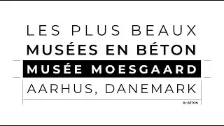 Au Moesgaard Museum, le b&eacute;ton &agrave; l&rsquo;&eacute;chelle du temps