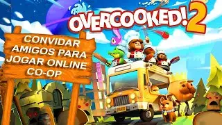OVERCOOKED 2 - COMO CONVIDAR ADICIONAR AMIGO PARA JOGAR ONLINE CO-OP, HOW TO INVITE FRIENDS TO PLAY