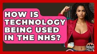 How Is Technology Being Used In The NHS? - Socialism Explained
