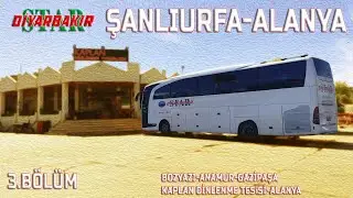 #114 ( 3 )  Anamur Virajları | Star Diyarbakır | Şanlıurfa - Alanya | 3.Bölüm  | Bus Travel Türkiye