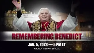 Remembering Benedict &mdash; Church Militant Special