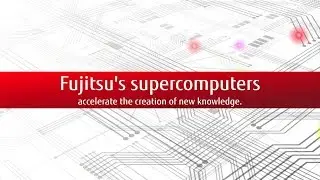 Fujitsu's supercomputers accelerate the creation of new knowledge