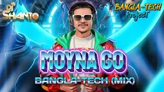 MOYNA GO (BANGLA-TECH REMIX) DJ SHANTO | BANGLA TECH PROJECT VOL 1 | BANGLA TECHNO