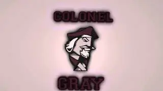 Colonel Gray Intro (720p required)