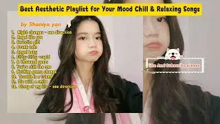 Shania Yan | Best Aesthetic Playlist for Your Mood | Chill & Relaxing Songs