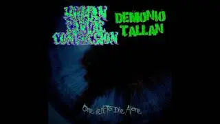 HUMAN LARVAE CONVULSION x DEMONIO TALLAN - One Left To Die Alone [SPLIT 2023]
