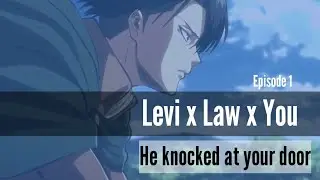 (Episode 1) Levi knocked at your door - [Levi x Yn x Law] Fanfiction