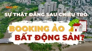 Booking Ảo: Chi&ecirc;u Tr&ograve; Đẩy Gi&aacute; Bất Động Sản V&agrave; Sự Thật Đằng Sau #batdongsan