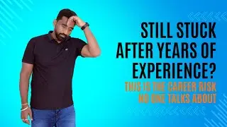 Still Stuck After Years of Experience? This Is the Career Risk No One Talks About