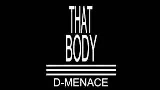 D- Menace - That Body [Prod. by Sol Survivorz] [New November 2011]
