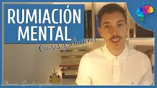 Rumiaci&oacute;n Mental - Causas y Soluciones
