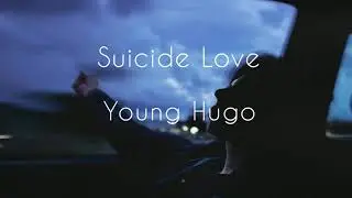 Suicide Love - Yung Hugo