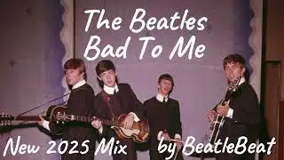 The Beatles-Bad To Me (New 2025 Mix)