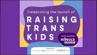 Raising Trans Kids | Launch & Community Celebration