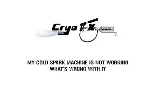My Cold Spark Machine is Not Working  - Whats Wrong With It [CryoFX&reg;]
